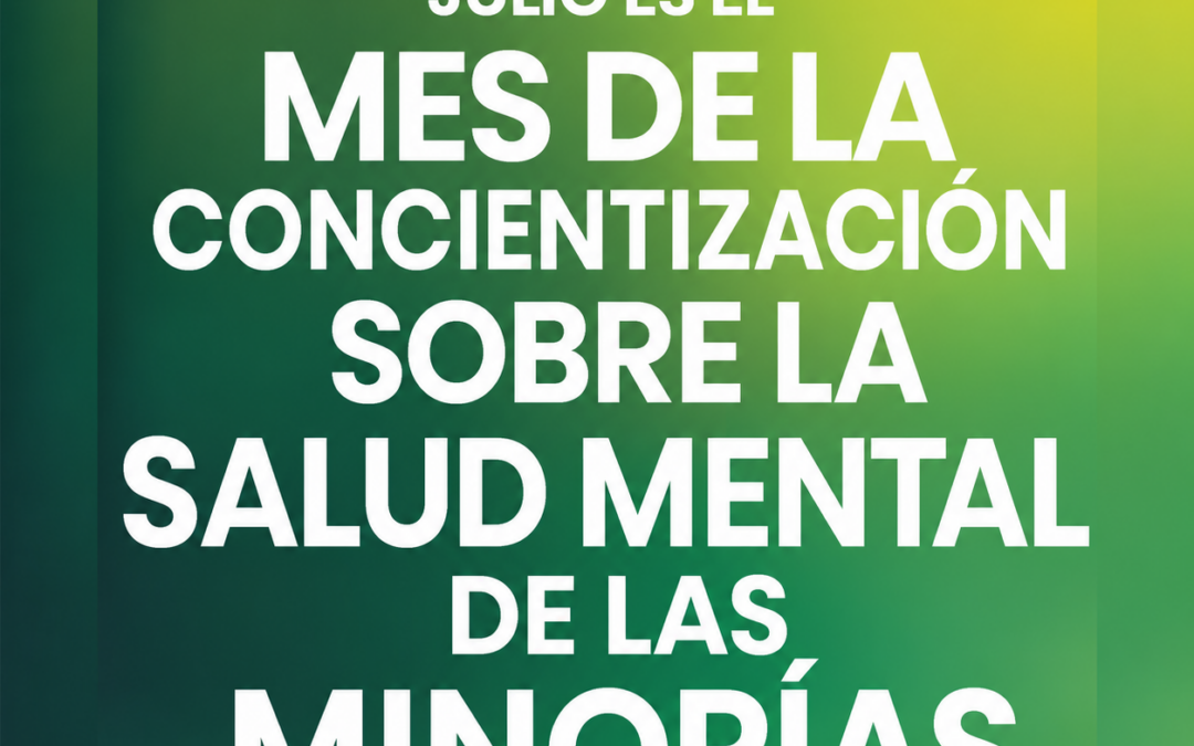 Julio es el Mes de la Concientización sobre la Salud Mental de las Minorías